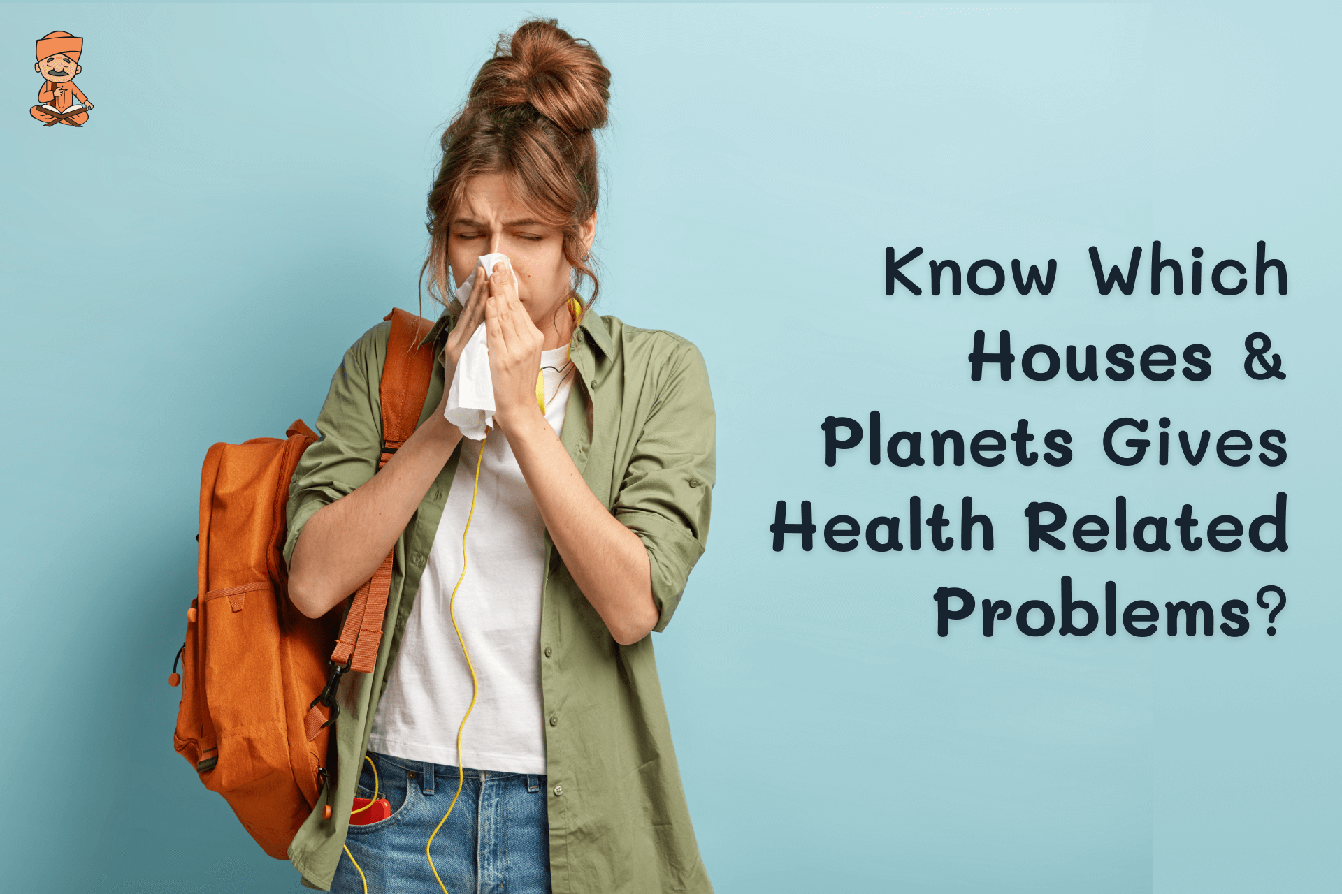 Know Which Houses & Planets Gives Health Related Problems?