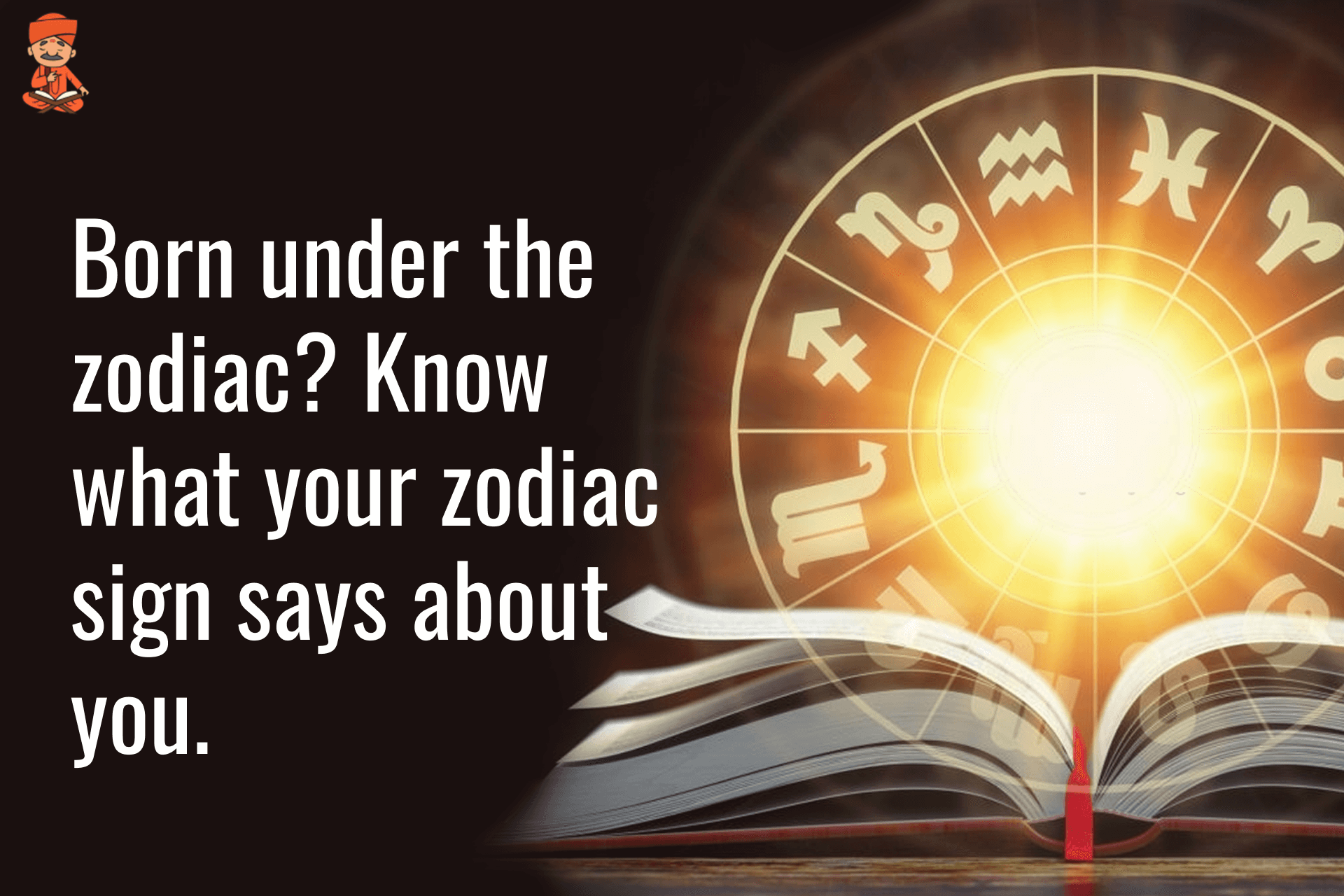 Born Under the Zodiac Know What Your Zodiac Sign Says About You